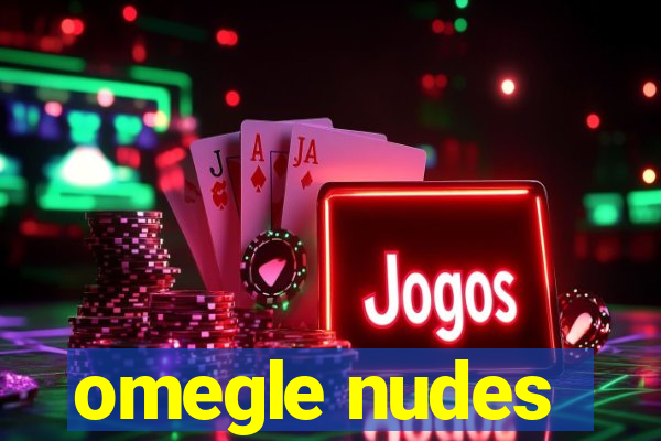 omegle nudes